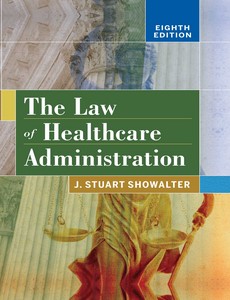 The Law of Healthcare Administration 8th Edition by Stuart Showalter