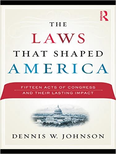 The Laws That Shaped America: Fifteen Acts of Congress and Their Lasting Impact