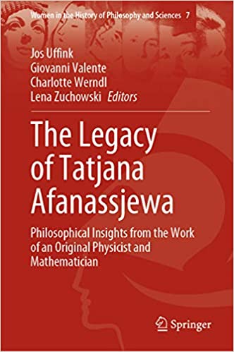 The Legacy of Tatjana Afanassjewa: Philosophical Insights from the Work of an Original Physicist and Mathematician (Women in the History of Philosophy and Sciences Book 7)