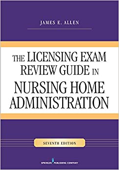 The Licensing Exam Review Guide in Nursing Home Administration, Seventh Edition