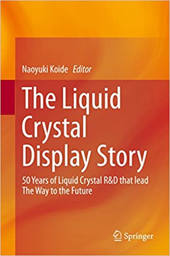 The Liquid Crystal Display Story: 50 Years of Liquid Crystal R&D that lead The Way to the Future