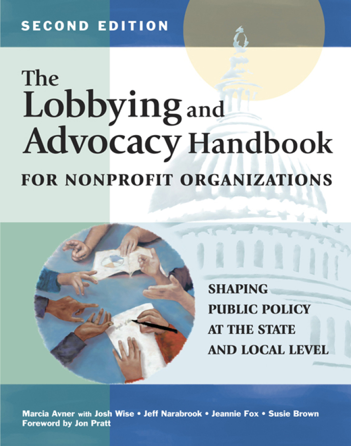 The Lobbying and Advocacy Handbook for Nonprofit Organizations: Shaping Public Policy at the State and Local Level