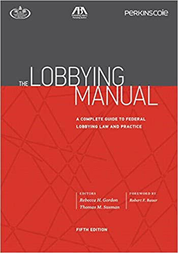 The Lobbying Manual: A Complete Guide to Federal Lobbying Law and Practice
