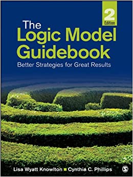 The Logic Model Guidebook: Better Strategies for Great Results