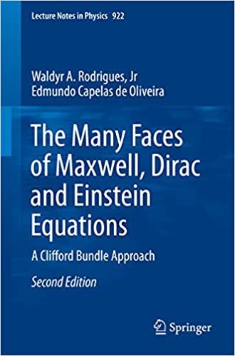 The Many Faces of Maxwell, Dirac and Einstein Equations: A Clifford Bundle Approach (Lecture Notes in Physics Book 922)