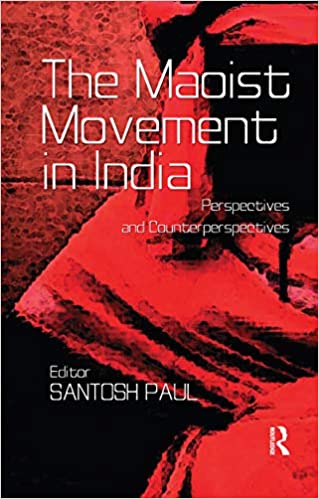 The Maoist Movement in India: Perspectives and Counterperspectives