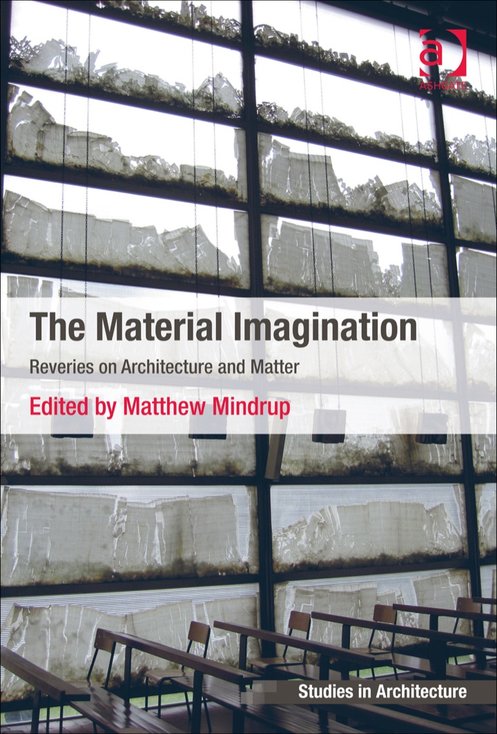 The Material Imagination: Reveries on Architecture and Matter