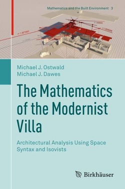 The Mathematics of the Modernist Villa: Architectural Analysis Using Space Syntax and Isovists (Mathematics and the Built Environment)