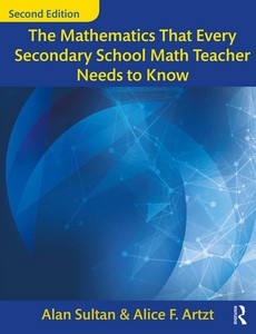 The Mathematics That Every Secondary School Math Teacher Needs to Know 2nd by Alan Sultan