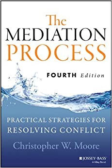 The Mediation Process: Practical Strategies for Resolving Conflict
