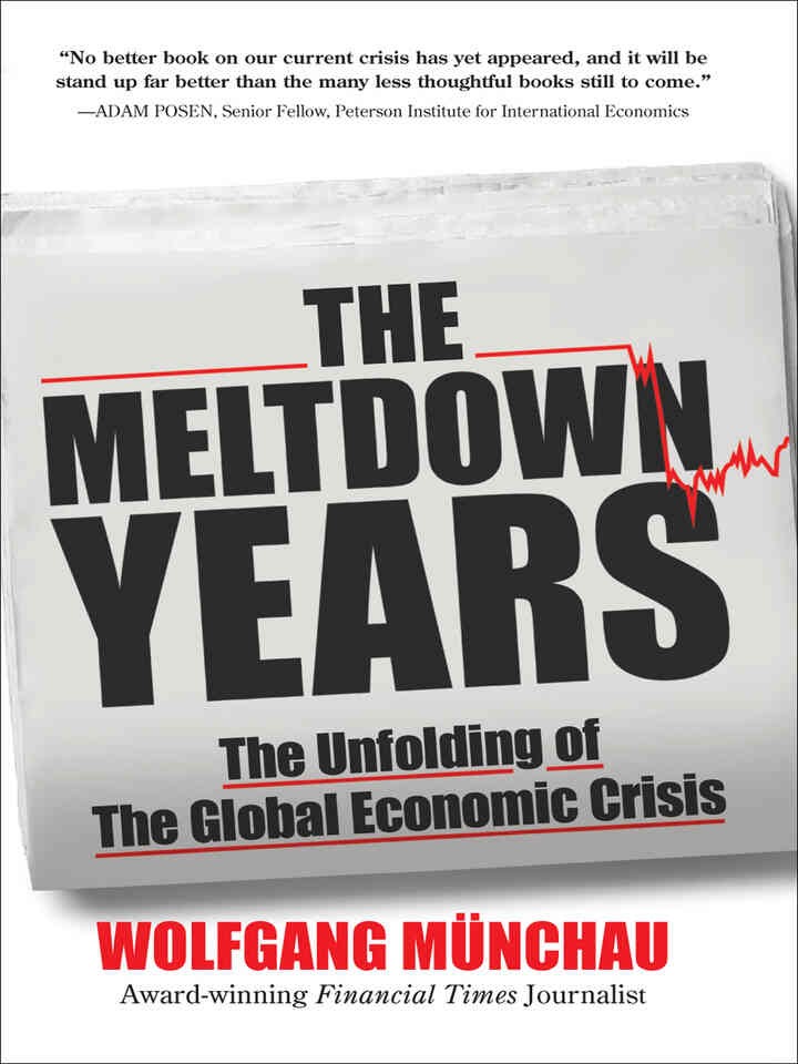 The Meltdown Years: The Unfolding of the Global Economic Crisis, 1st Edition