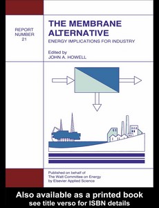 The Membrane Alternative Energy Implications for Industry Watt Committee Report Number 21 by J.A. Howell