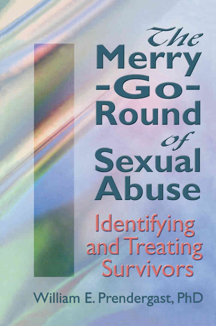 The Merry-Go-Round of Sexual Abuse: Identifying and Treating Survivors, 1st Edition