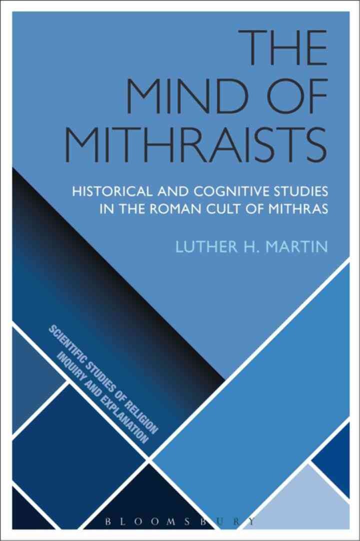 The Mind of Mithraists: Historical and Cognitive Studies in the Roman Cult of Mithras, 1st Edition