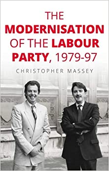 The modernisation of the Labour Party, 1979�97 (Manchester University Press)