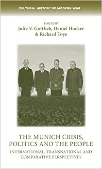 The Munich Crisis, politics and the people: International, transnational and comparative perspectives (Cultural History of Modern War)