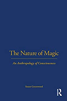 The Nature of Magic: An Anthropology of Consciousness