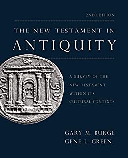 The New Testament in Antiquity, 2nd Edition: A Survey of the New Testament within Its Cultural Contexts