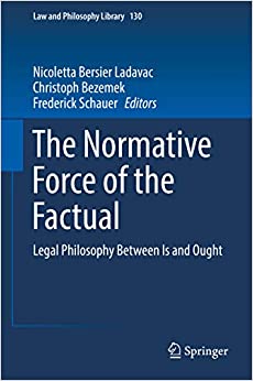 The Normative Force of the Factual: Legal Philosophy Between Is and Ought (Law and Philosophy Library Book 130)