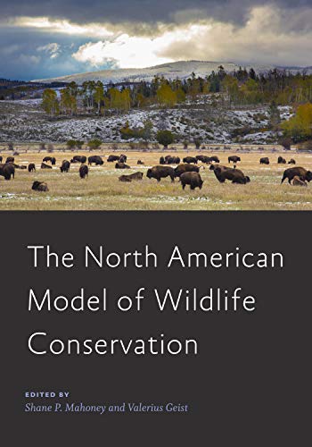 The North American Model of Wildlife Conservation (Wildlife Management and Conservation)