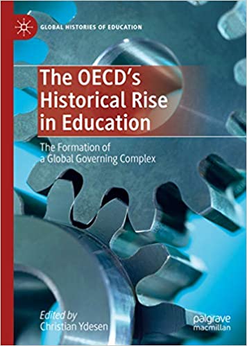 The OECD���s Historical Rise in Education: The Formation of a Global Governing Complex (Global Histories of Education)