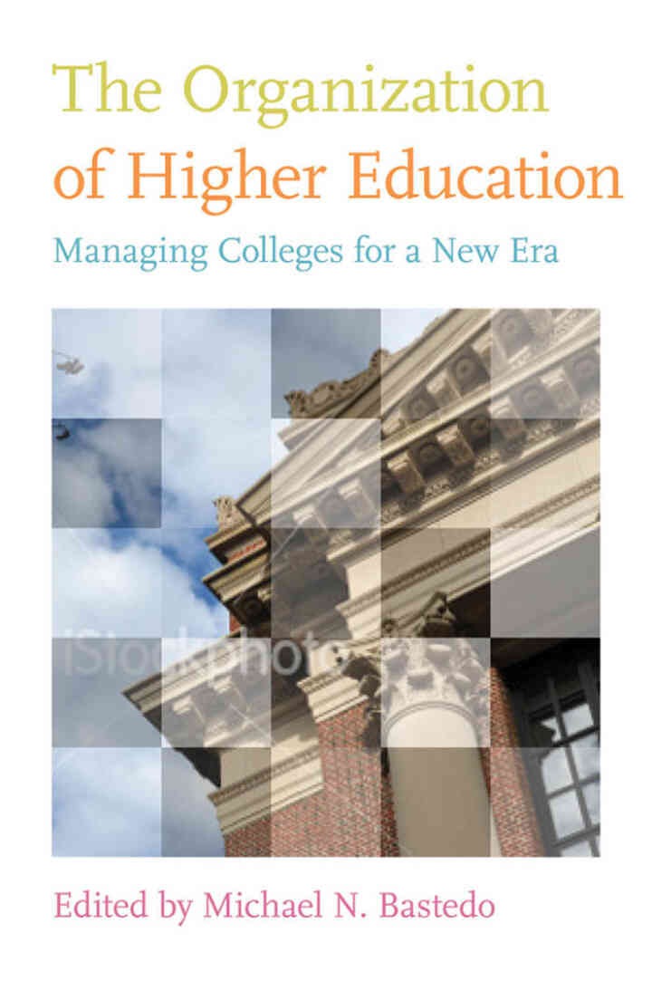 The Organization of Higher Education: Managing Colleges for a New Era