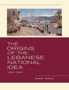 The Origins of the Lebanese National Idea 1840?1920 1st Edition by Carol Hakim
