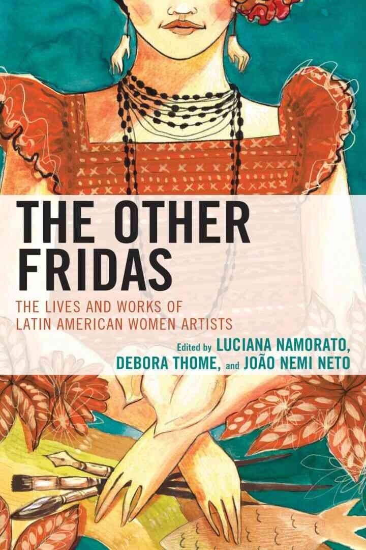 The Other Fridas: The Lives and Works of Latin American Women Artists