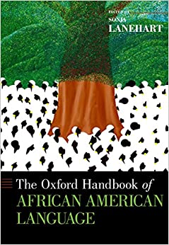 The Oxford Handbook of African American Language (Oxford Handbooks)