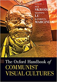 The Oxford Handbook of Communist Visual Cultures (Oxford Handbooks)
