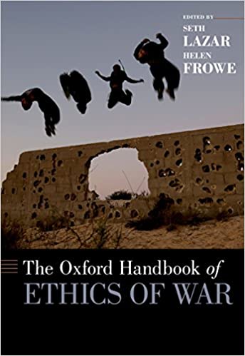 The Oxford Handbook of Ethics of War (Oxford Handbooks)
