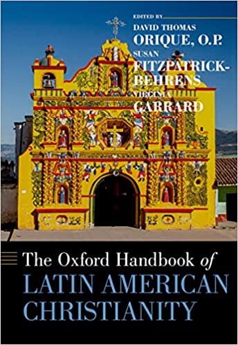 The Oxford Handbook of Latin American Christianity (Oxford Handbooks)