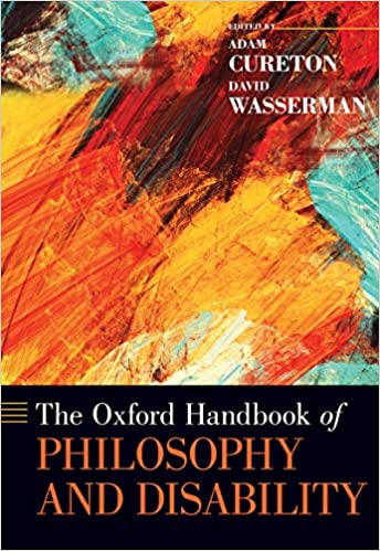 The Oxford Handbook of Philosophy and Disability (Oxford Handbooks)