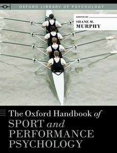 The Oxford Handbook of Sport and Performance Psychology by Shane Murphy