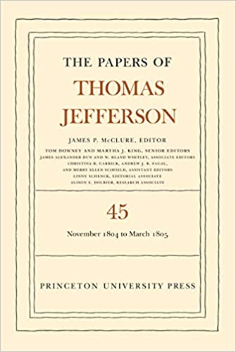The Papers of Thomas Jefferson, Volume 45: 11 November 1804 to 8 March 1805