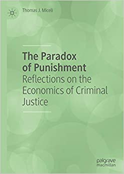 The Paradox of Punishment: Reflections on the Economics of Criminal Justice