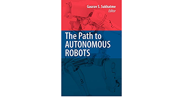 The Path to Autonomous Robots: Essays in Honor of George A. Bekey