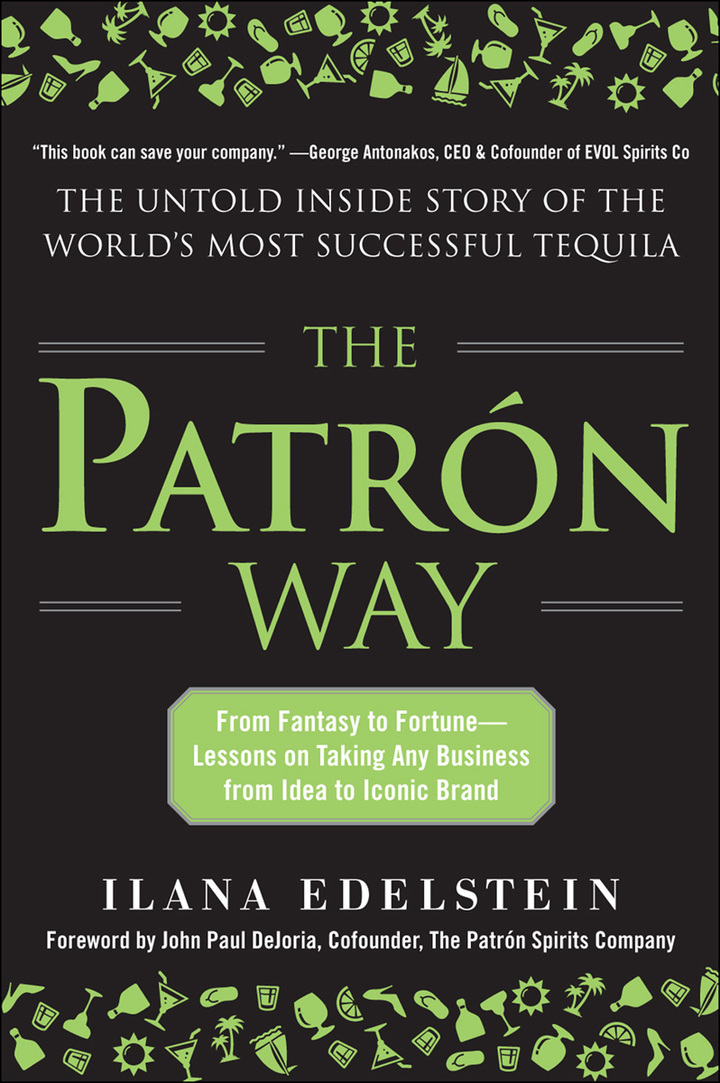 The Patron Way: From Fantasy to Fortune - Lessons on Taking Any Business From Idea to Iconic Brand 1st Edition From Fantasy to Fortune - Lessons on Taking Any Business From Idea to Iconic Brand