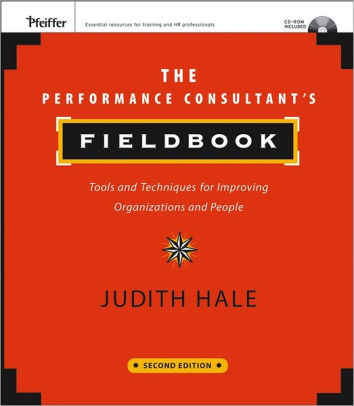 The Performance Consultant's Fieldbook: Tools and Techniques for Improving Organizations and People