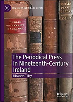 The Periodical Press in Nineteenth-Century Ireland (New Directions in Book History)