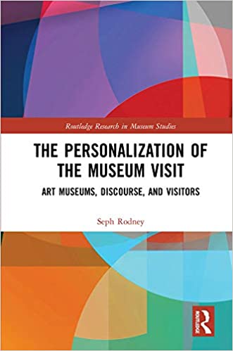 The Personalization of the Museum Visit: Art Museums, Discourse, and Visitors (Routledge Research in Museum Studies Book 25)