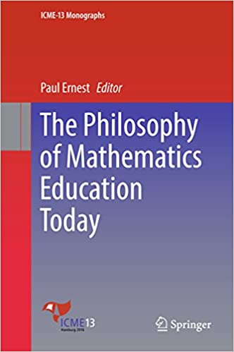 The Philosophy of Mathematics Education Today (ICME-13 Monographs)