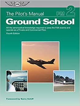 The Pilot's Manual: Ground School: All the aeronautical knowledge required to pass the FAA exams and operate as a Private and Commercial Pilot (The Pilot's Manual Series Book 2)