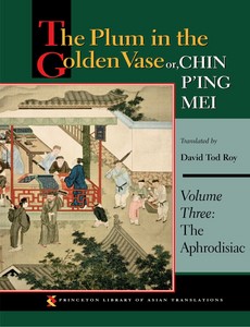 The Plum in the Golden Vase Or, Chin P?ing Mei, Volume 3 The Aphrodisiac by David Tod Roy