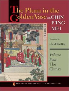 The Plum in the Golden Vase Or, Chin P?ing Mei, Volume 4 The Climax by David Tod Roy