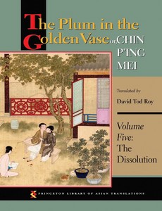 The Plum in the Golden Vase, Or, Chin P`ing Mei Volume 5 The Dissolution by David Tod Roy