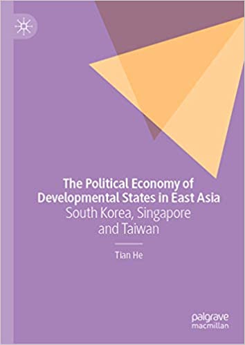 The Political Economy of Developmental States in East Asia: South Korea, Singapore and Taiwan