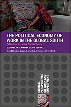 The Political Economy of Work in the Global South (Critical Perspectives on Work and Employment)
