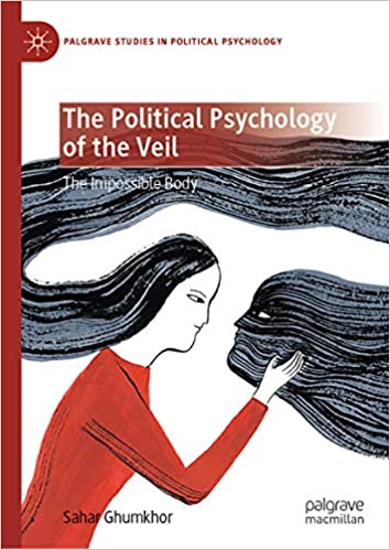 The Political Psychology of the Veil: The Impossible Body (Palgrave Studies in Political Psychology)