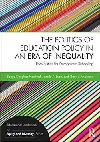 The Politics of Education Policy in an Era of Inequality: Possibilities for Democratic Schooling (Educational Leadership for Equity and Diversity)